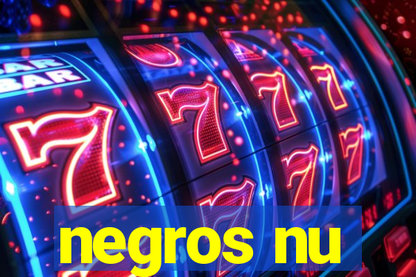 negros nu