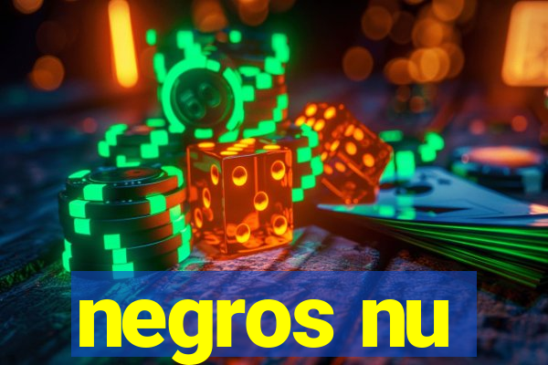 negros nu