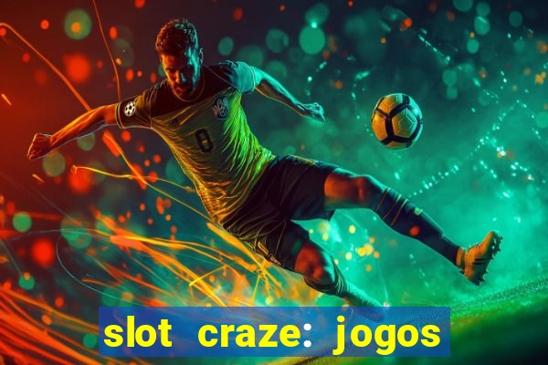 slot craze: jogos de cassino