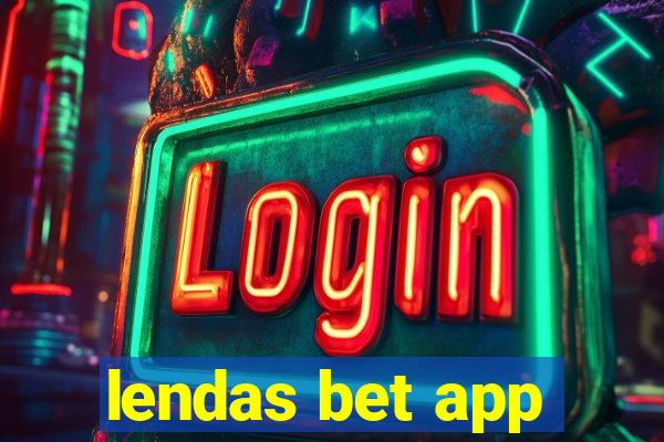 lendas bet app