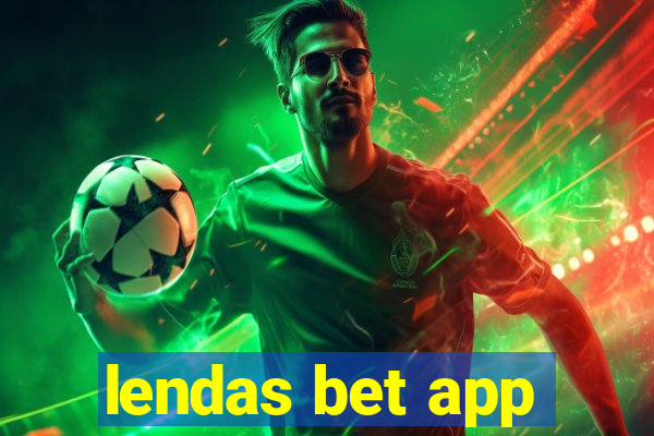 lendas bet app