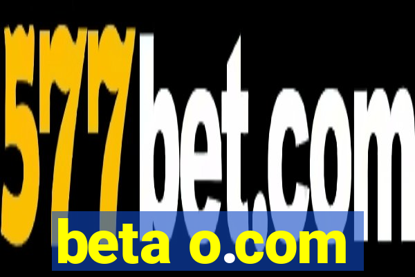 beta o.com