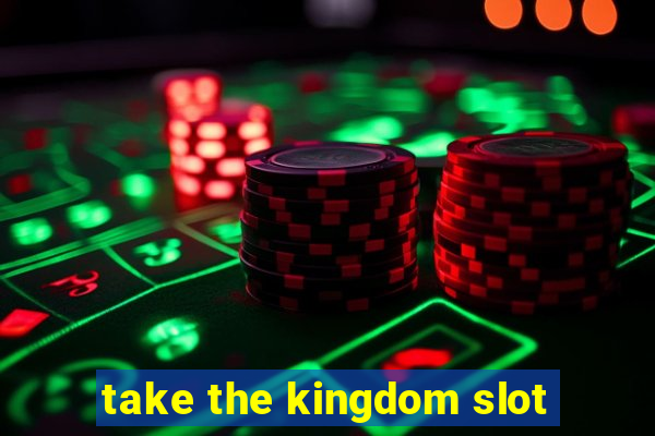 take the kingdom slot