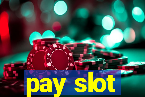 pay slot