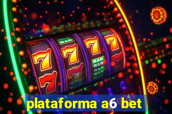 plataforma a6 bet