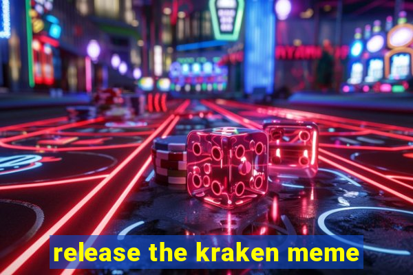 release the kraken meme