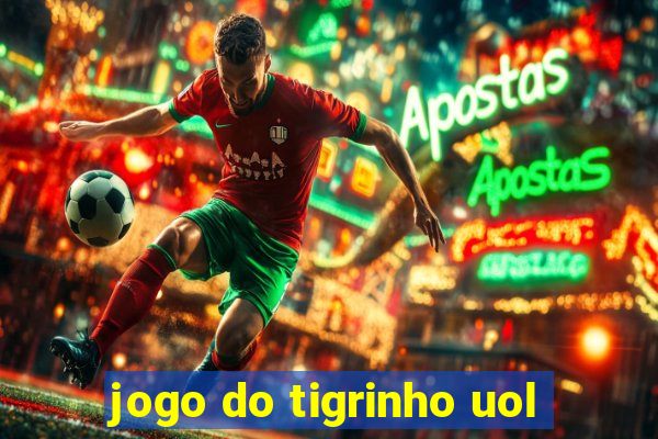 jogo do tigrinho uol