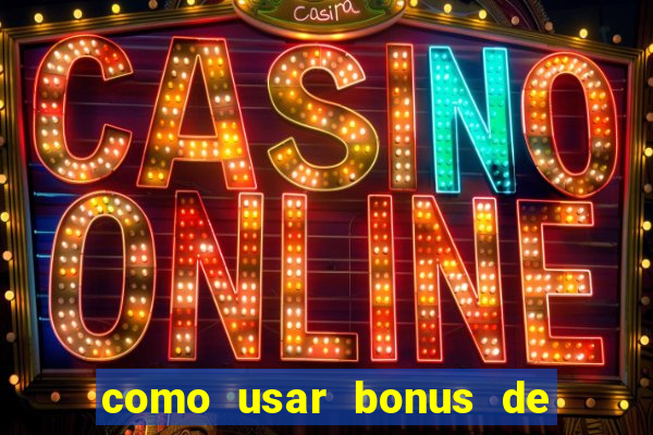 como usar bonus de cassino betano