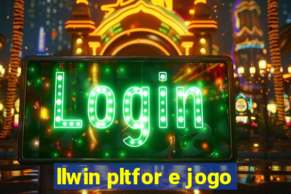 llwin pltfor e jogo