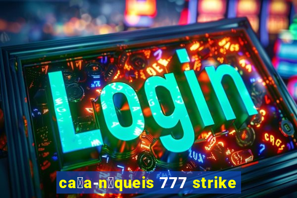 ca莽a-n铆queis 777 strike