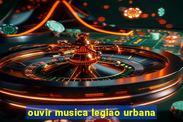 ouvir musica legiao urbana