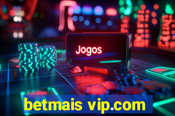 betmais vip.com