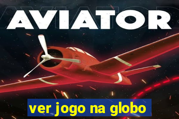 ver jogo na globo