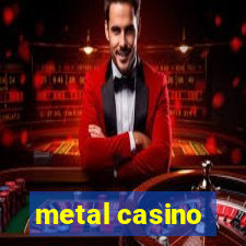 metal casino