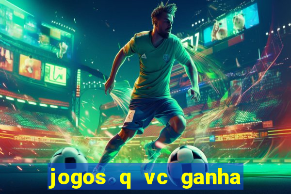 jogos q vc ganha dinheiro de verdade