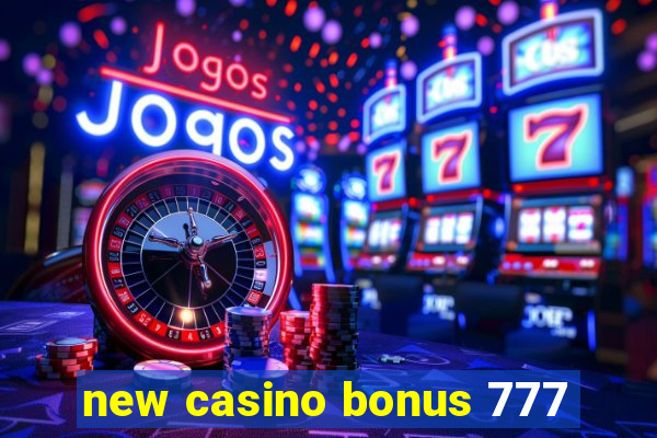 new casino bonus 777