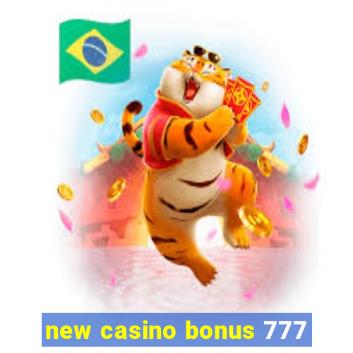 new casino bonus 777