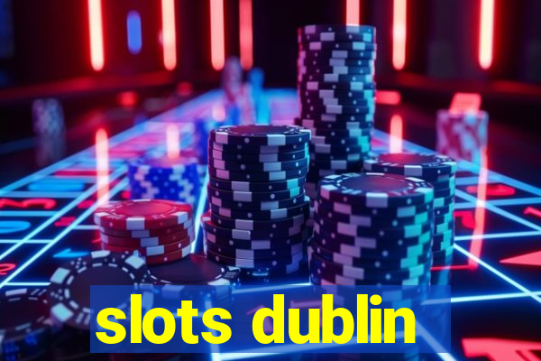 slots dublin