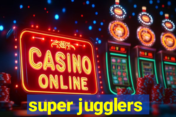 super jugglers