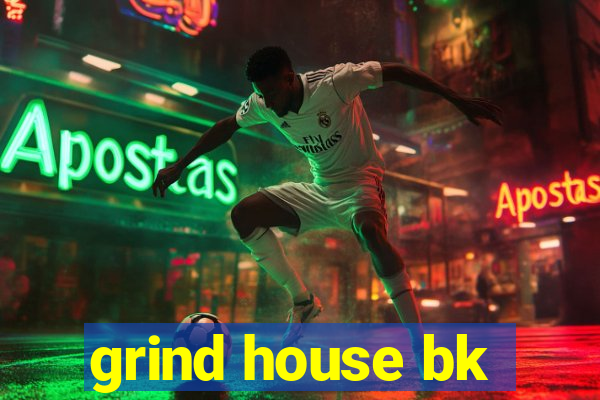 grind house bk