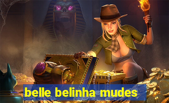 belle belinha mudes