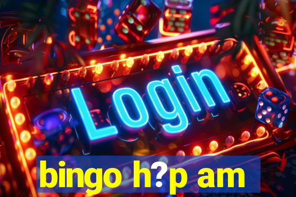 bingo h?p am