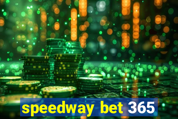 speedway bet 365