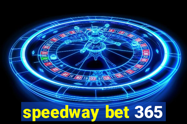 speedway bet 365