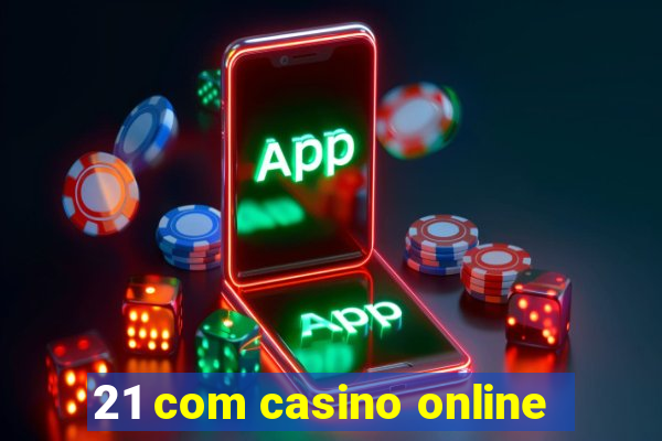 21 com casino online