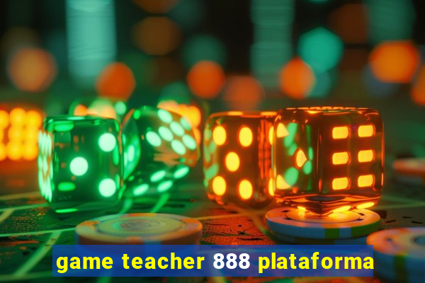 game teacher 888 plataforma