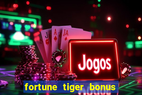 fortune tiger bonus sem deposito