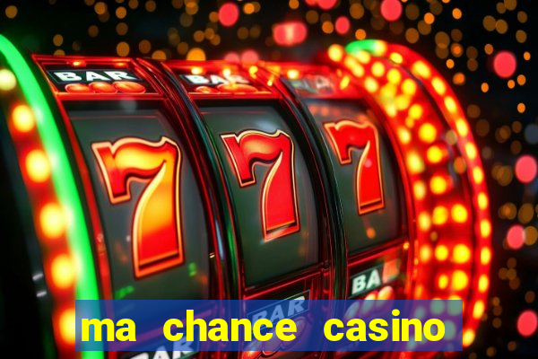 ma chance casino 10 €