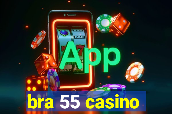 bra 55 casino