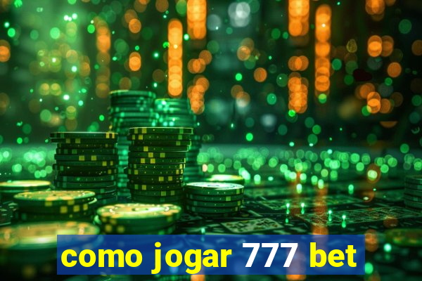 como jogar 777 bet