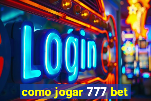 como jogar 777 bet