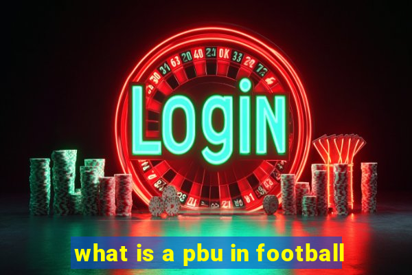 what is a pbu in football