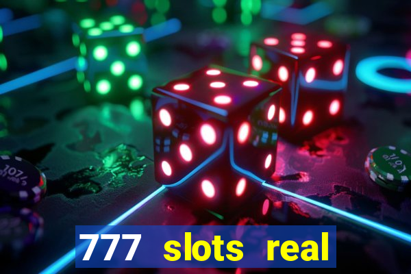 777 slots real casino online