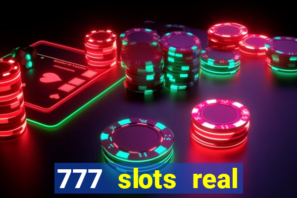 777 slots real casino online