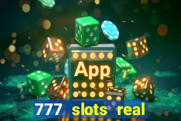 777 slots real casino online