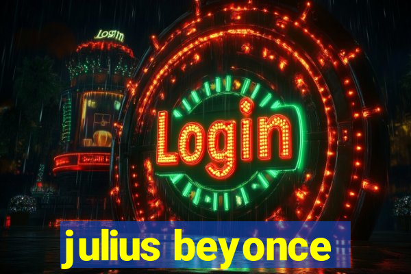 julius beyonce