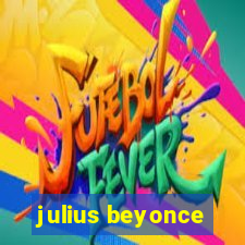 julius beyonce