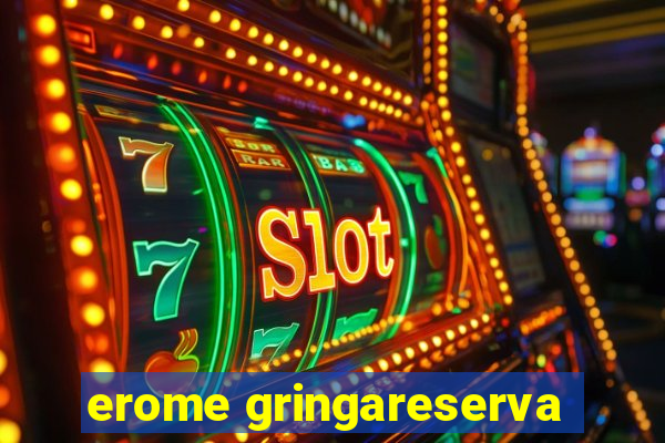 erome gringareserva