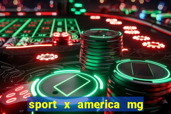 sport x america mg onde assistir