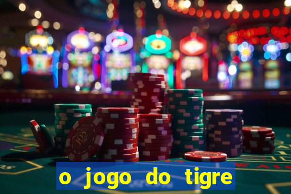 o jogo do tigre realmente paga