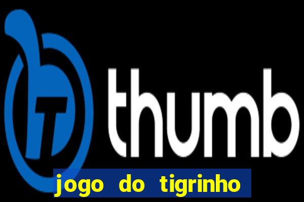 jogo do tigrinho plataforma confi谩vel