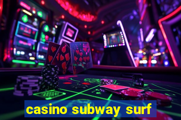 casino subway surf