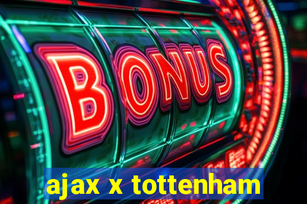 ajax x tottenham