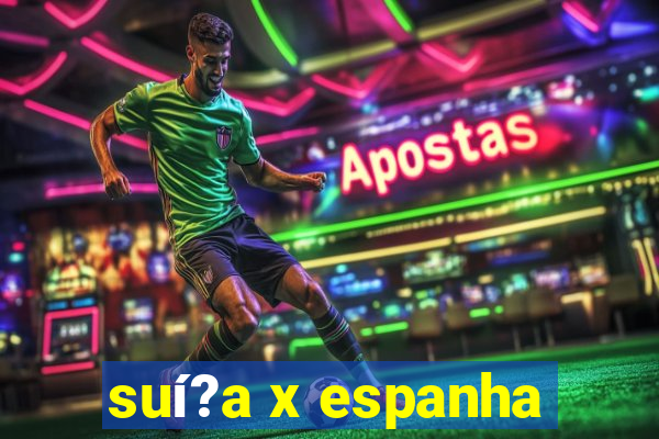 suí?a x espanha