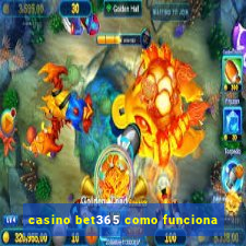 casino bet365 como funciona