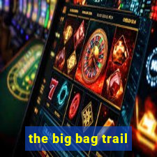 the big bag trail